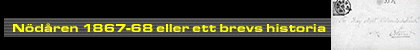 N&ouml;d&aring;ren 1867 - 68 eller ett brevs historia.
